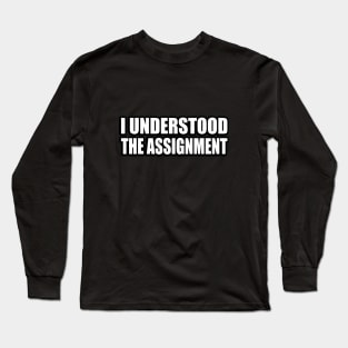 I understood the assignment Long Sleeve T-Shirt